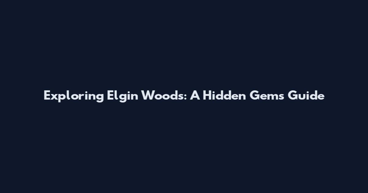 Exploring Elgin Woods: A Hidden Gem's Guide