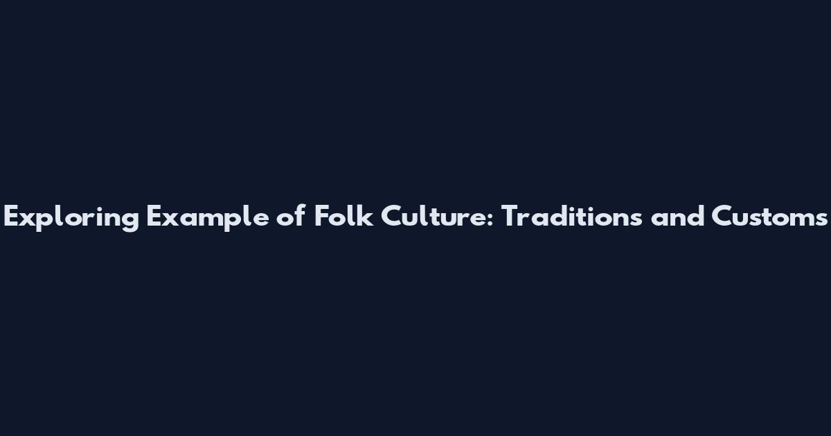 Exploring Example of Folk Culture: Traditions and Customs
