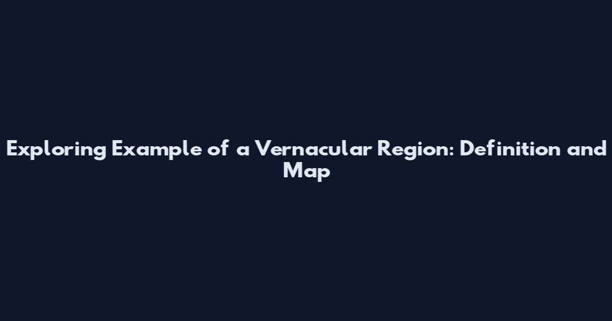 Exploring Example of a Vernacular Region: Definition and Map