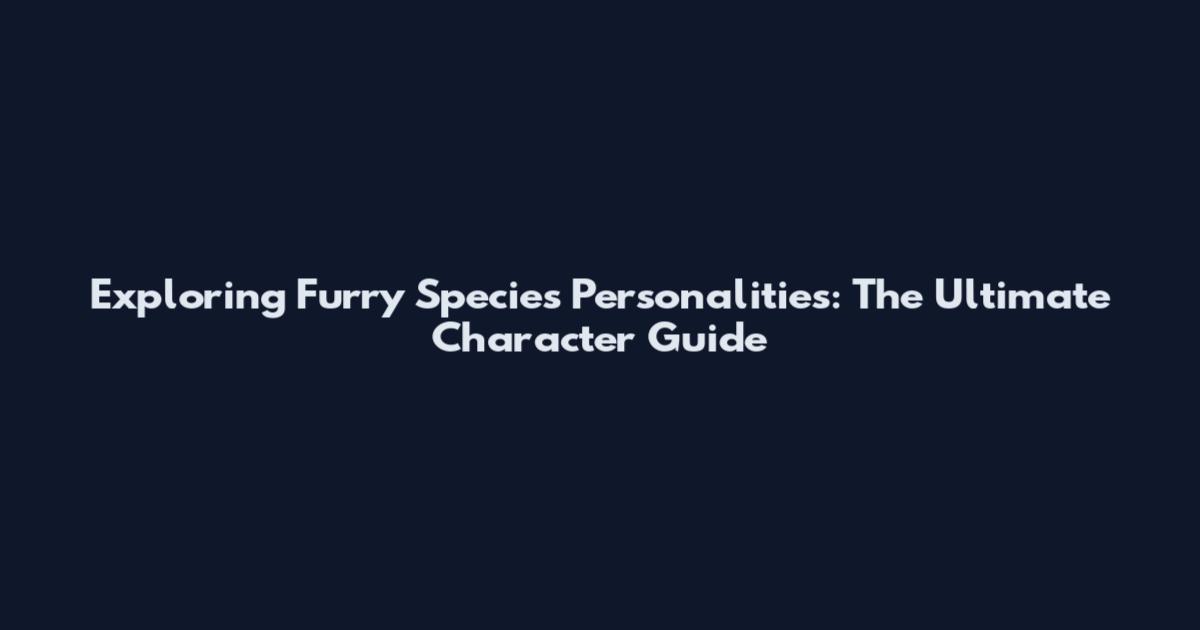 Exploring Furry Species Personalities: The Ultimate Character Guide