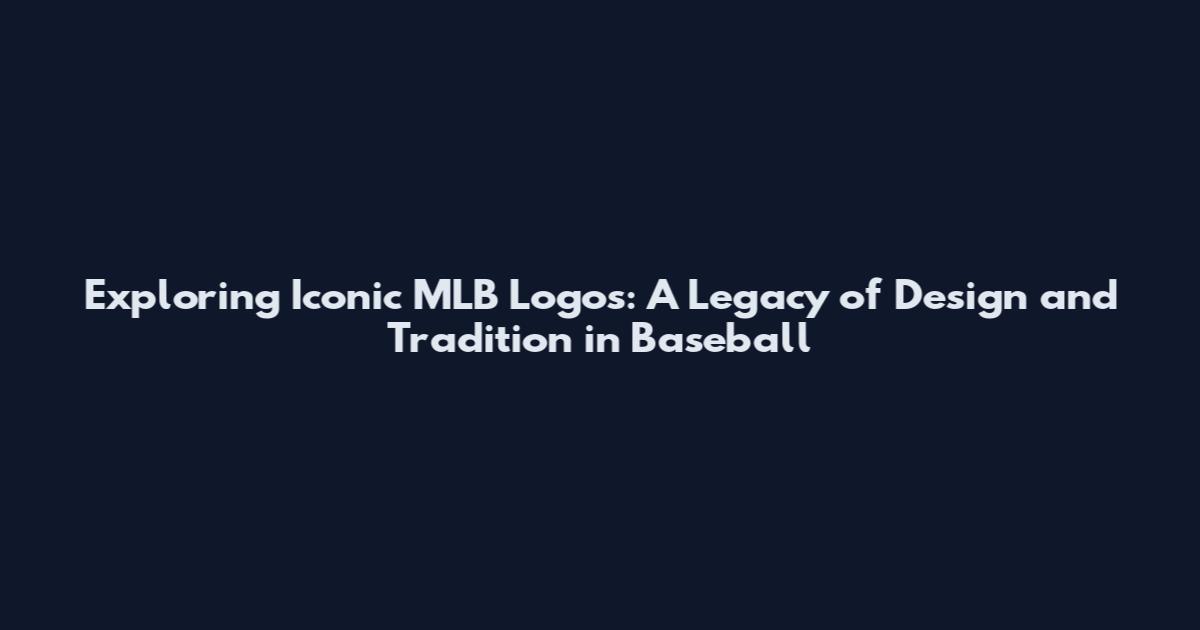 Exploring Iconic MLB Logos: A Legacy of Design and Tradition in Baseball