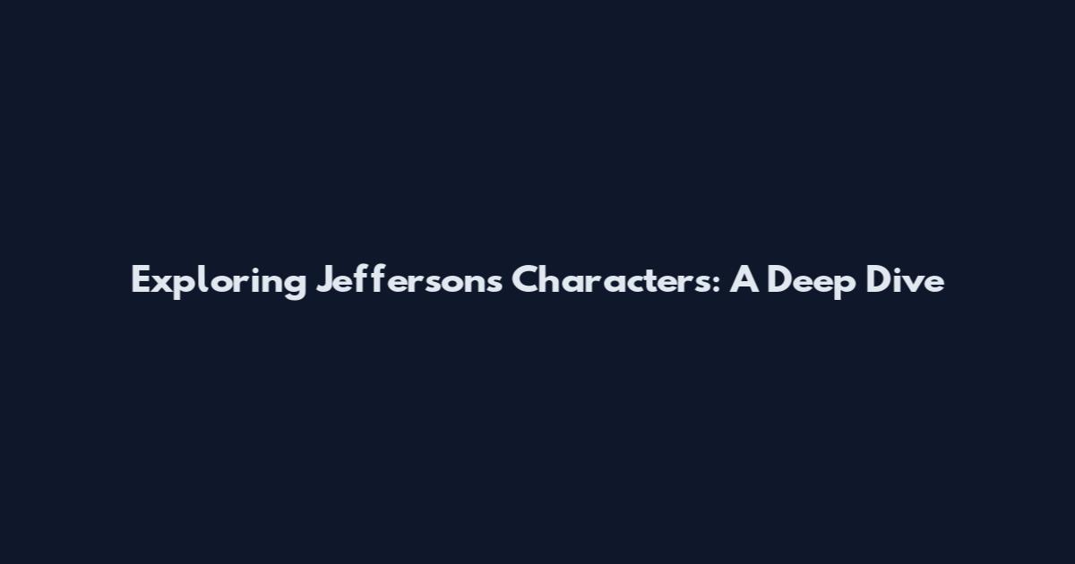 Exploring Jefferson's Characters: A Deep Dive