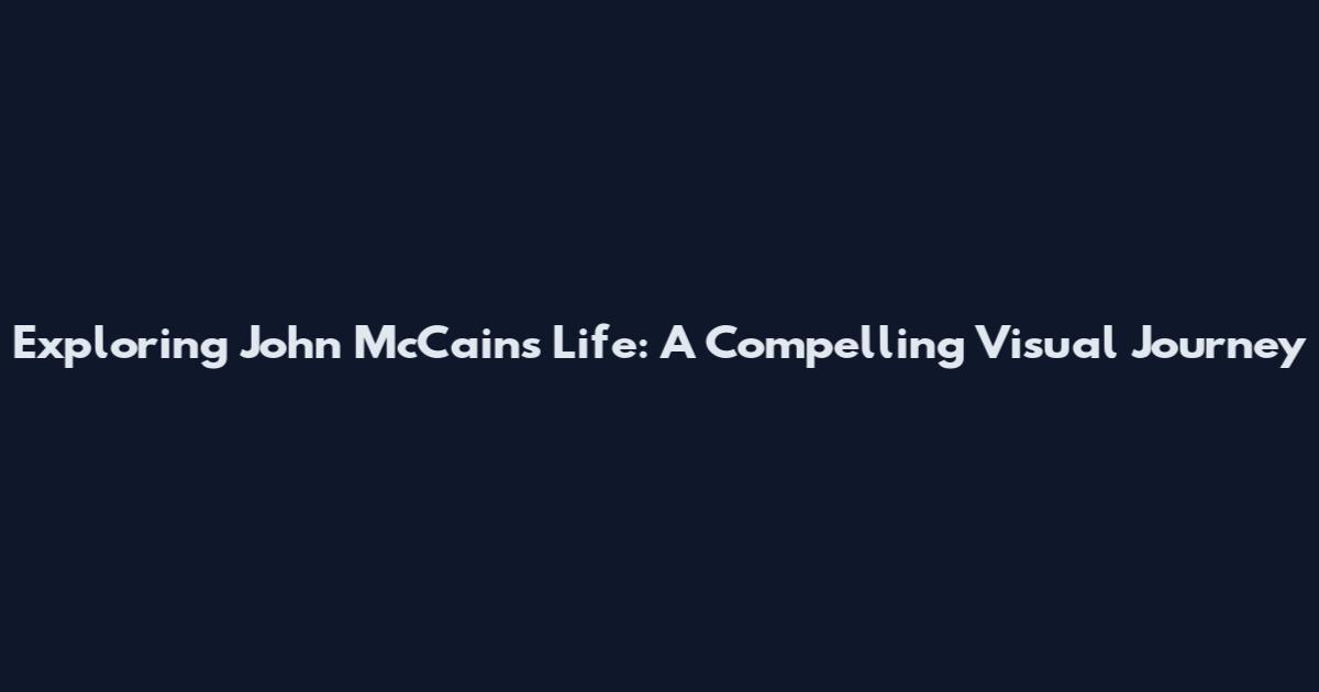Exploring John McCain's Life: A Compelling Visual Journey