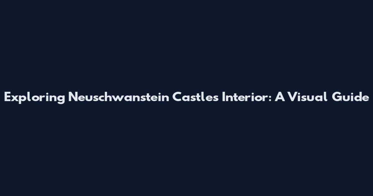 Exploring Neuschwanstein Castle's Interior: A Visual Guide