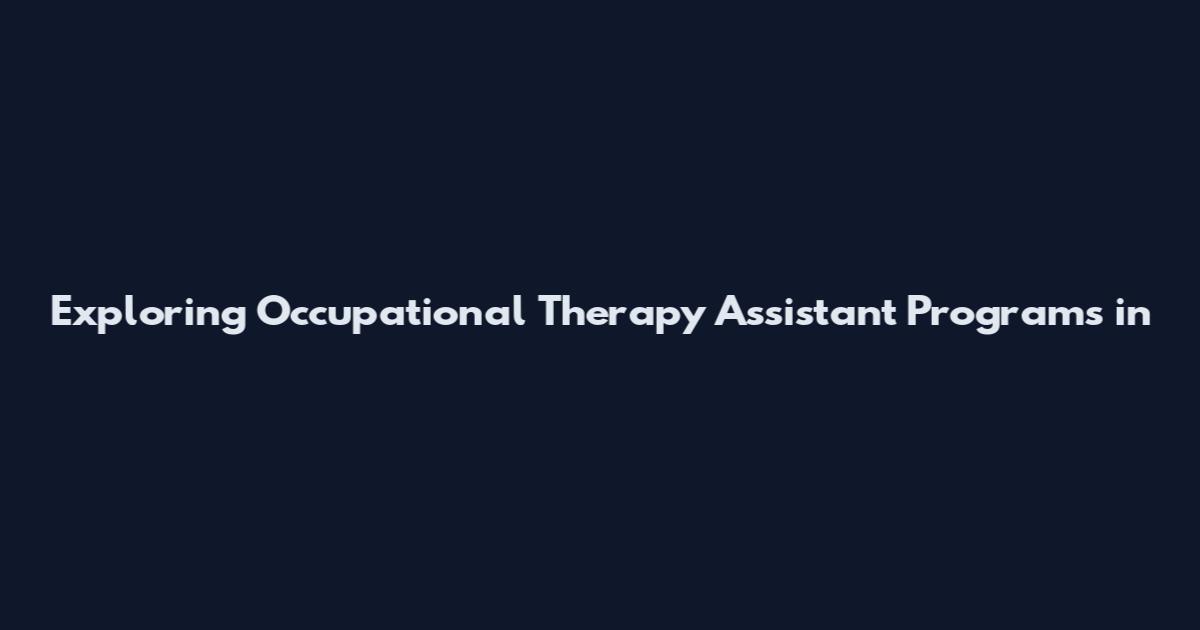 Exploring Occupational Therapy Assistant Programs in