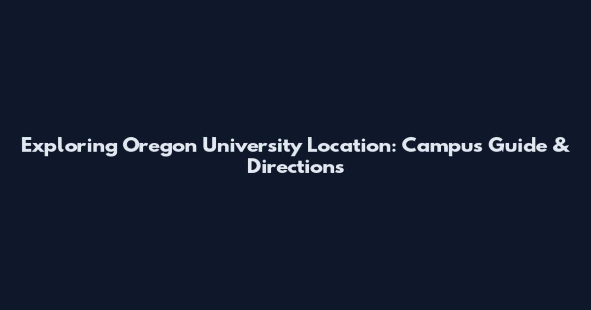 Exploring Oregon University Location: Campus Guide & Directions