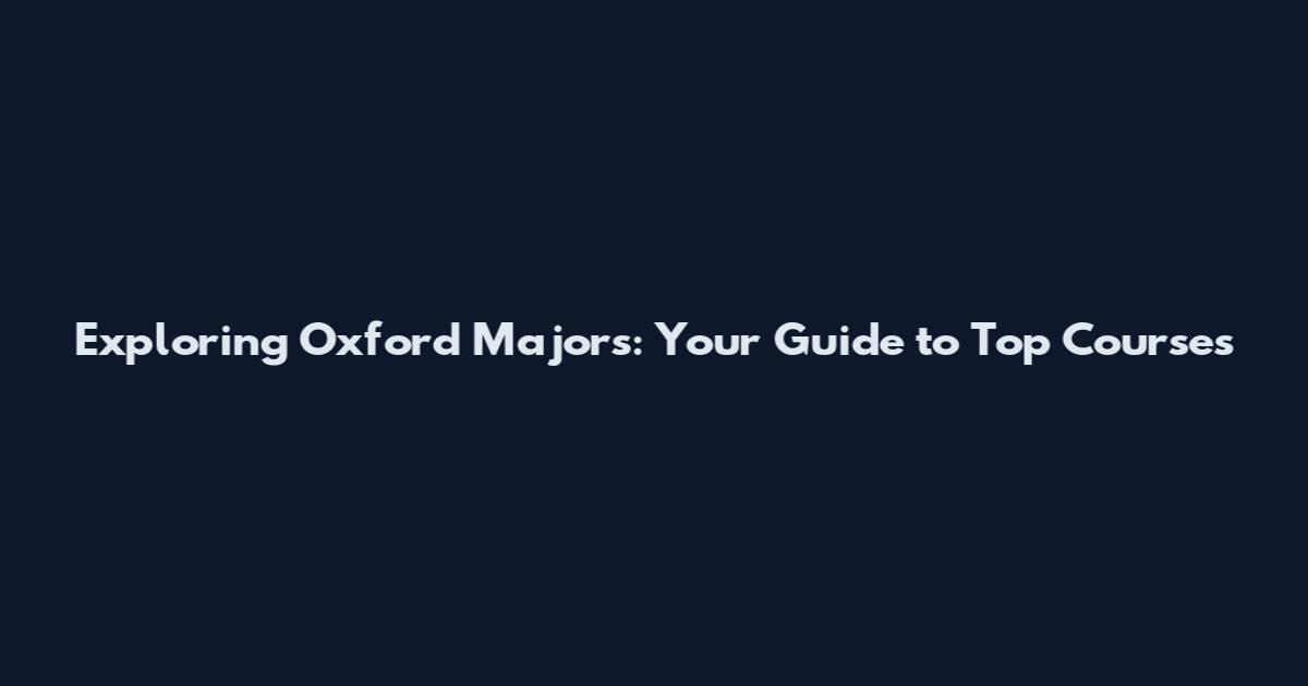 Exploring Oxford Majors: Your Guide to Top Courses