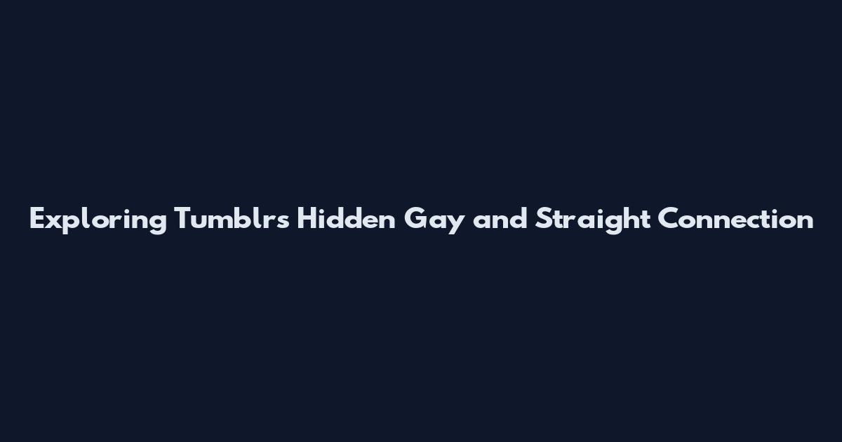 Exploring Tumblr's Hidden Gay and Straight Connection