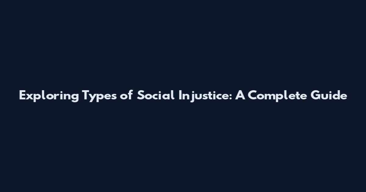 Exploring Types of Social Injustice: A Complete Guide
