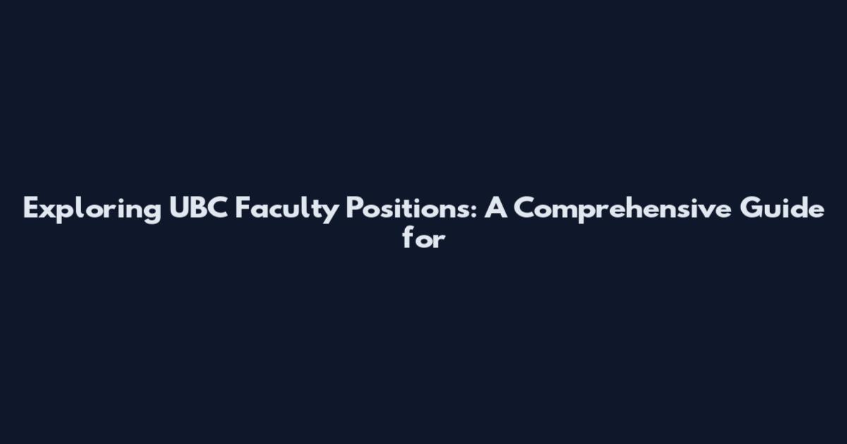 Exploring UBC Faculty Positions: A Comprehensive Guide for