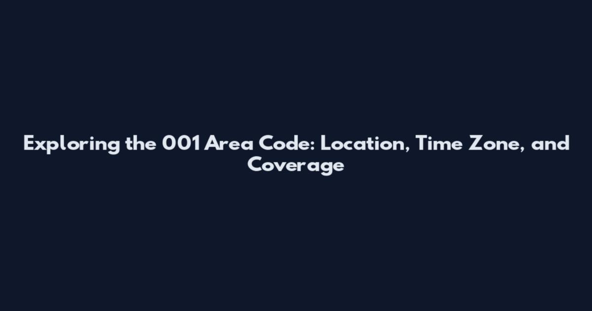 Exploring the 001 Area Code: Location, Time Zone, and Coverage