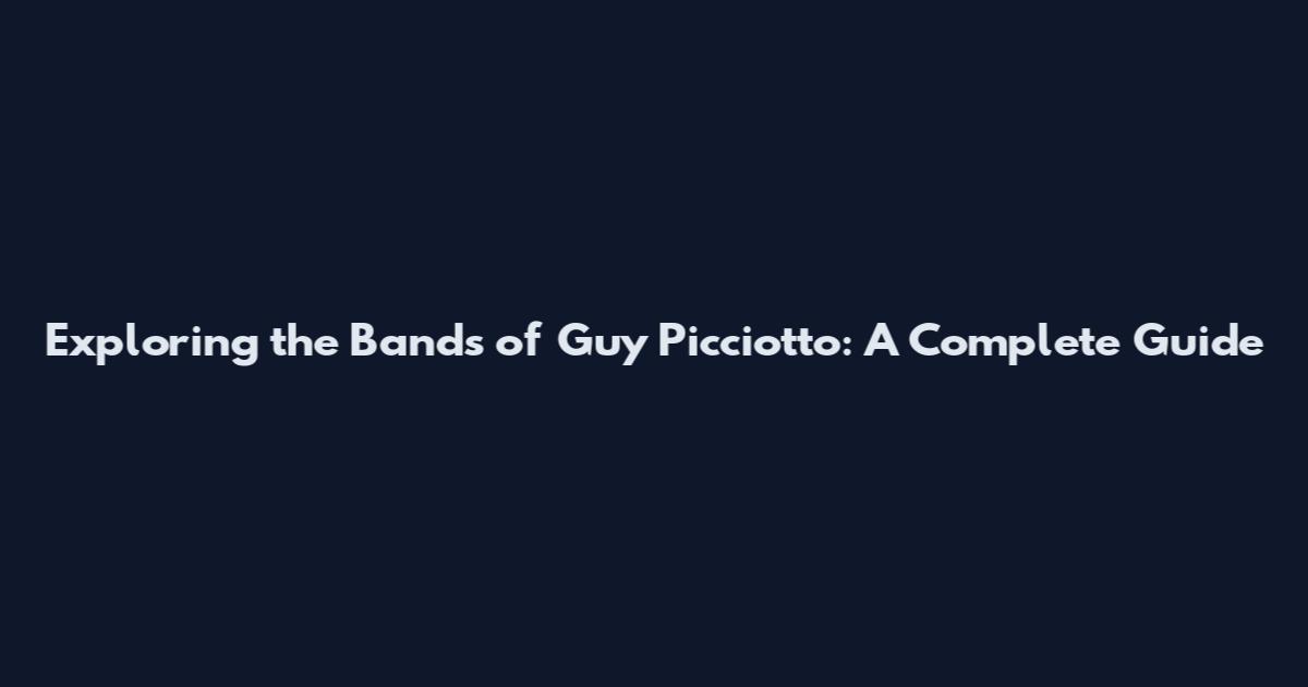 Exploring the Bands of Guy Picciotto: A Complete Guide