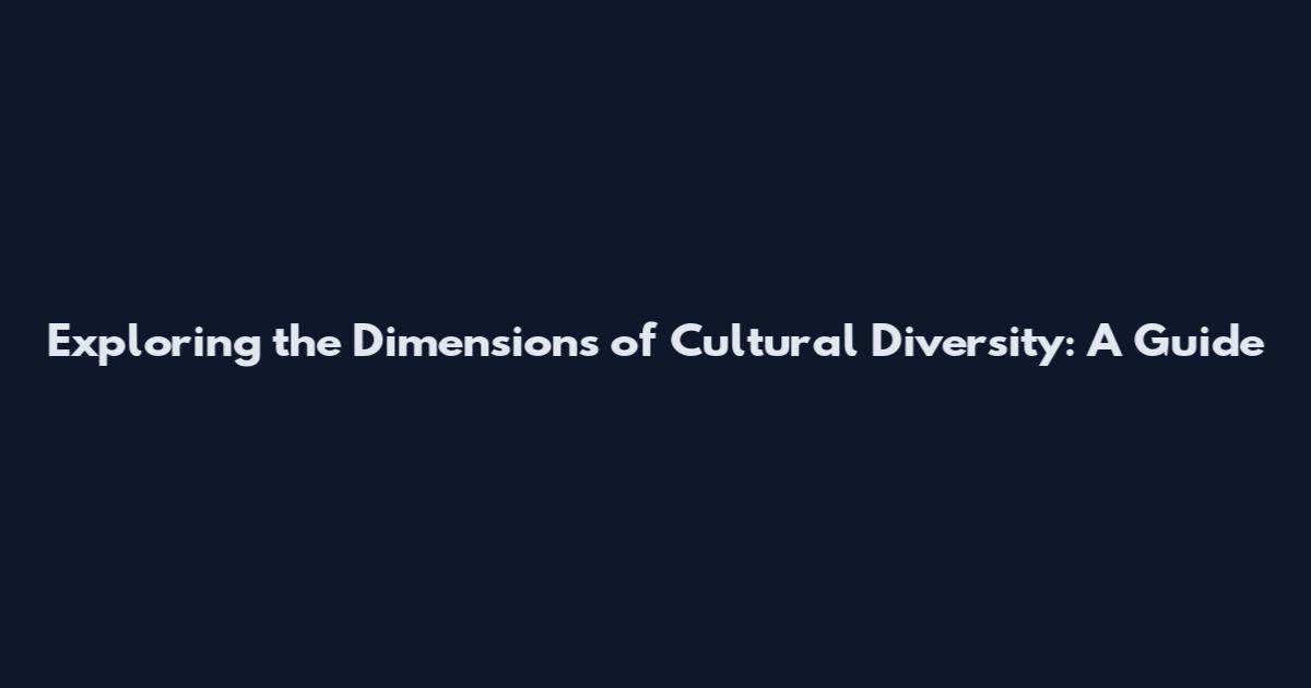 Exploring the Dimensions of Cultural Diversity: A Guide