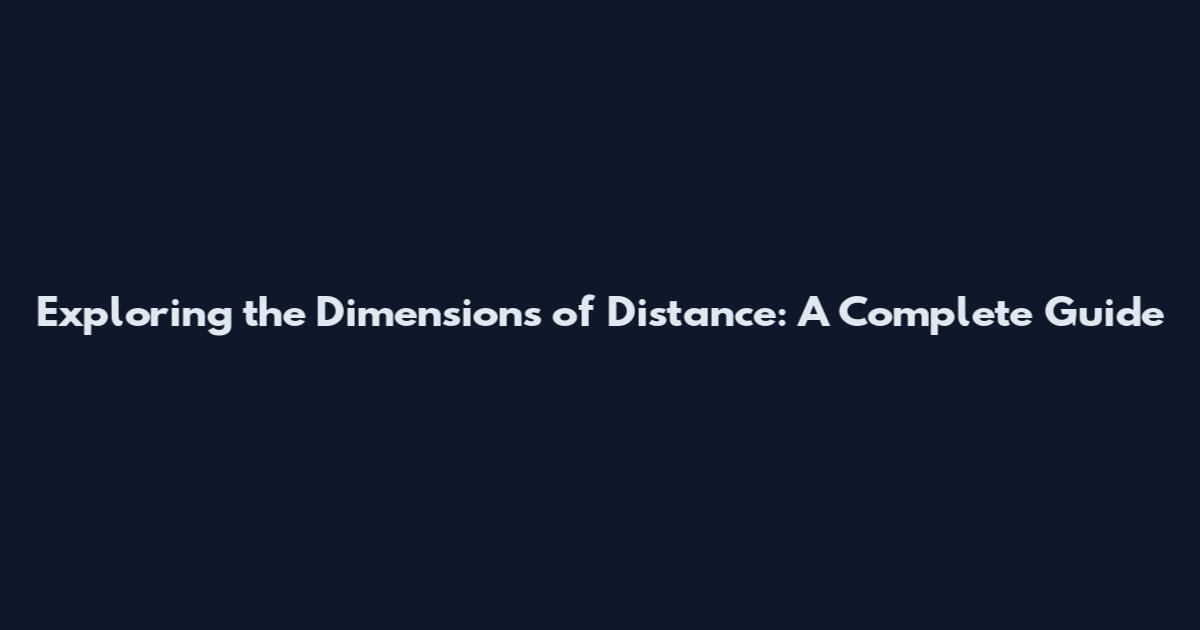 Exploring the Dimensions of Distance: A Complete Guide