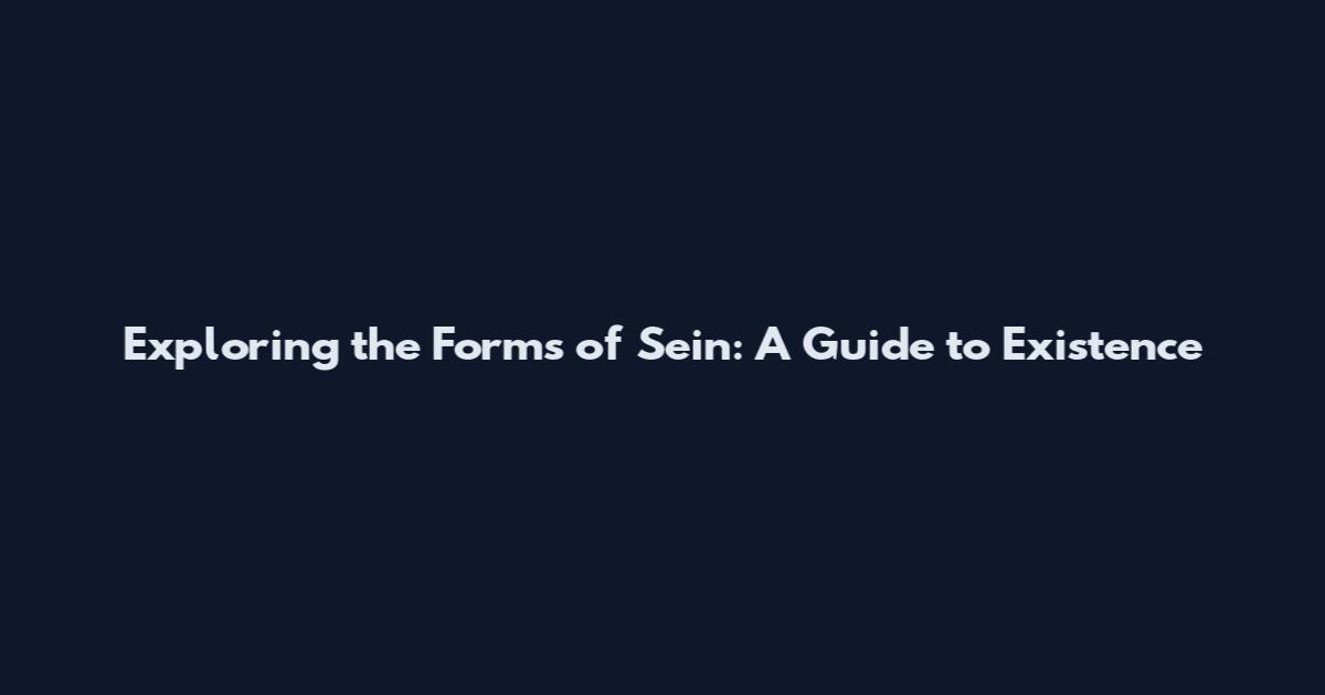 Exploring the Forms of Sein: A Guide to Existence