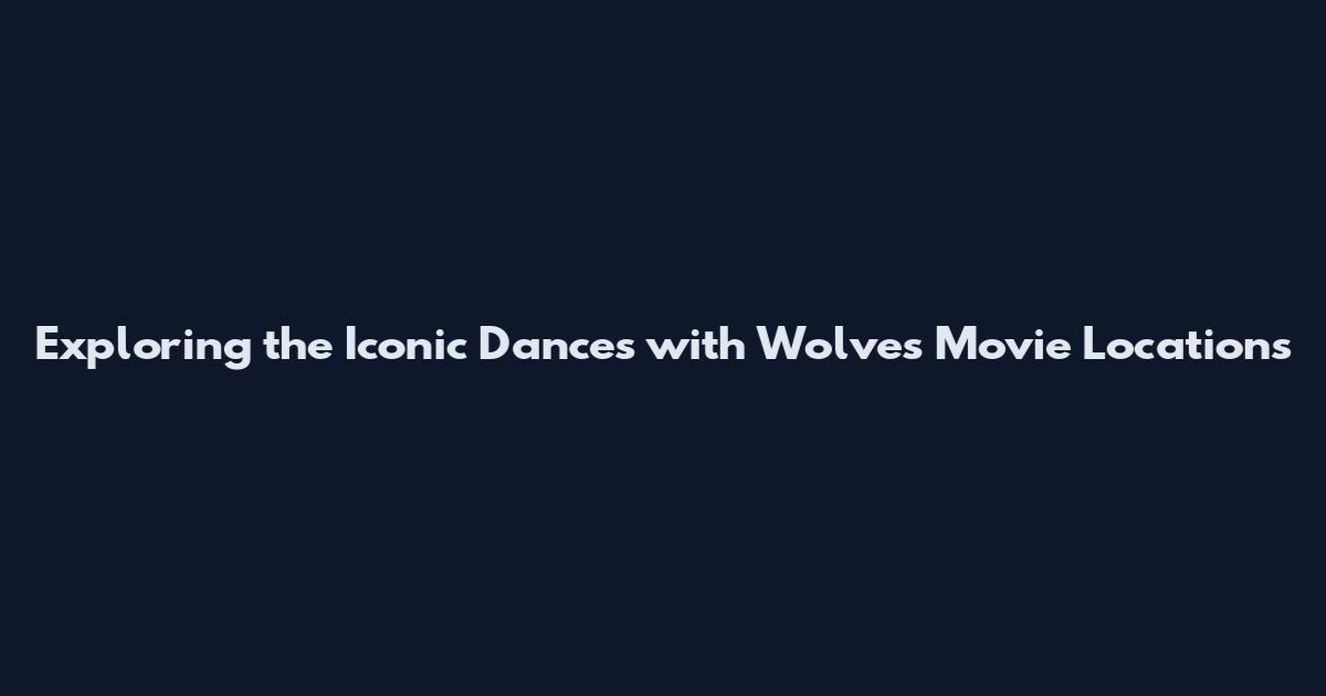 Exploring the Iconic Dances with Wolves Movie Locations