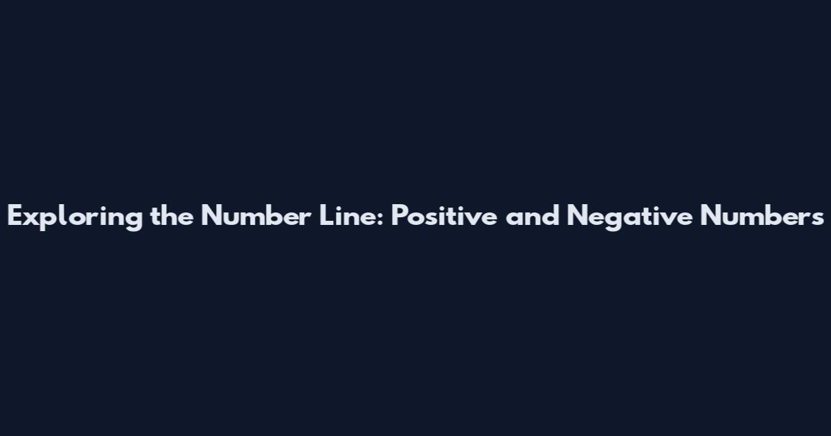 Exploring the Number Line: Positive and Negative Numbers