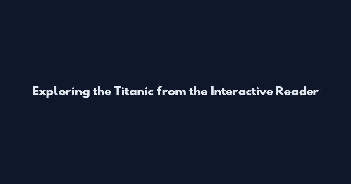 Exploring the Titanic from the Interactive Reader