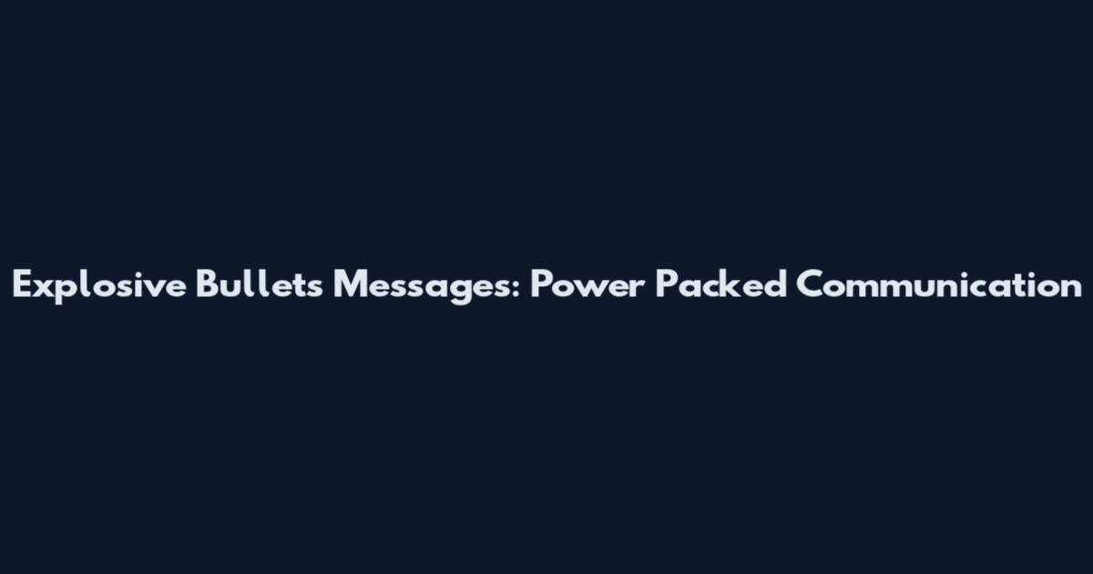 Explosive Bullets Messages: Power Packed Communication