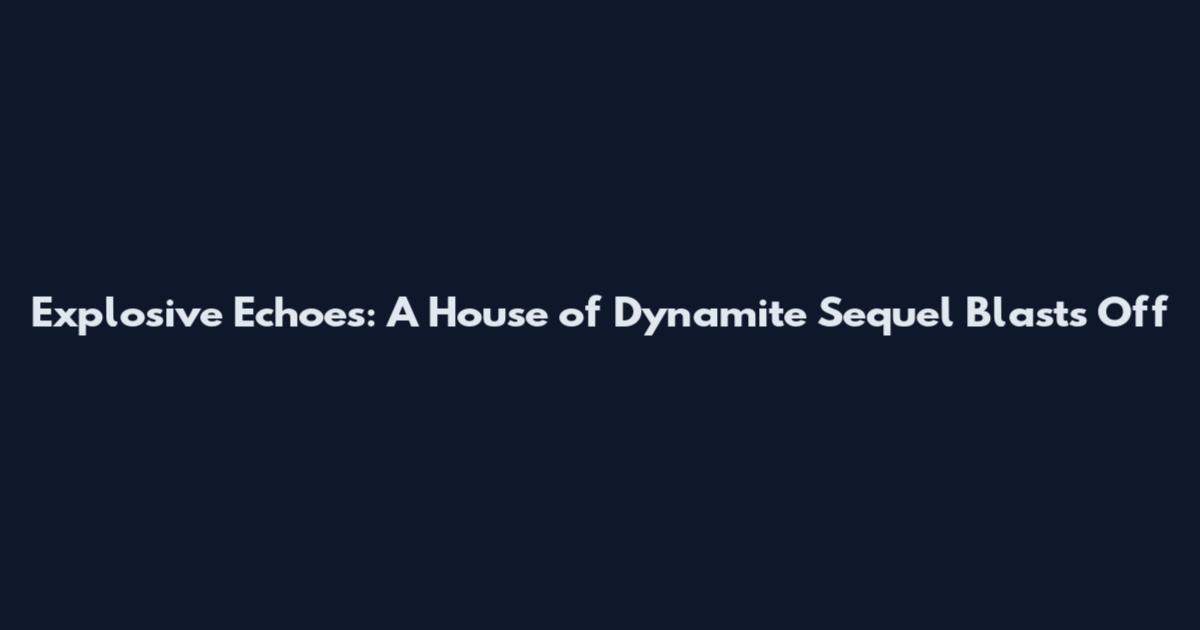 Explosive Echoes: A House of Dynamite Sequel Blasts Off