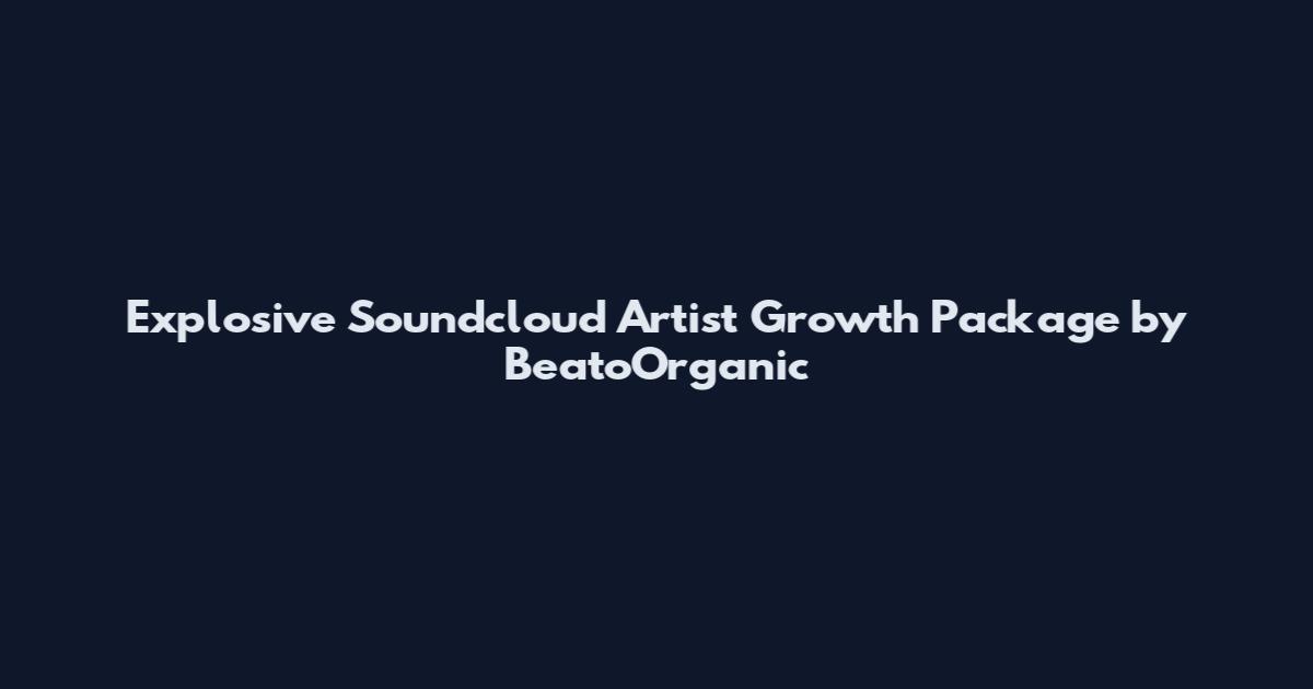 Explosive Soundcloud Artist Growth Package by BeatoOrganic
