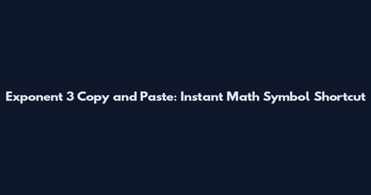 Exponent 3 Copy and Paste: Instant Math Symbol Shortcut