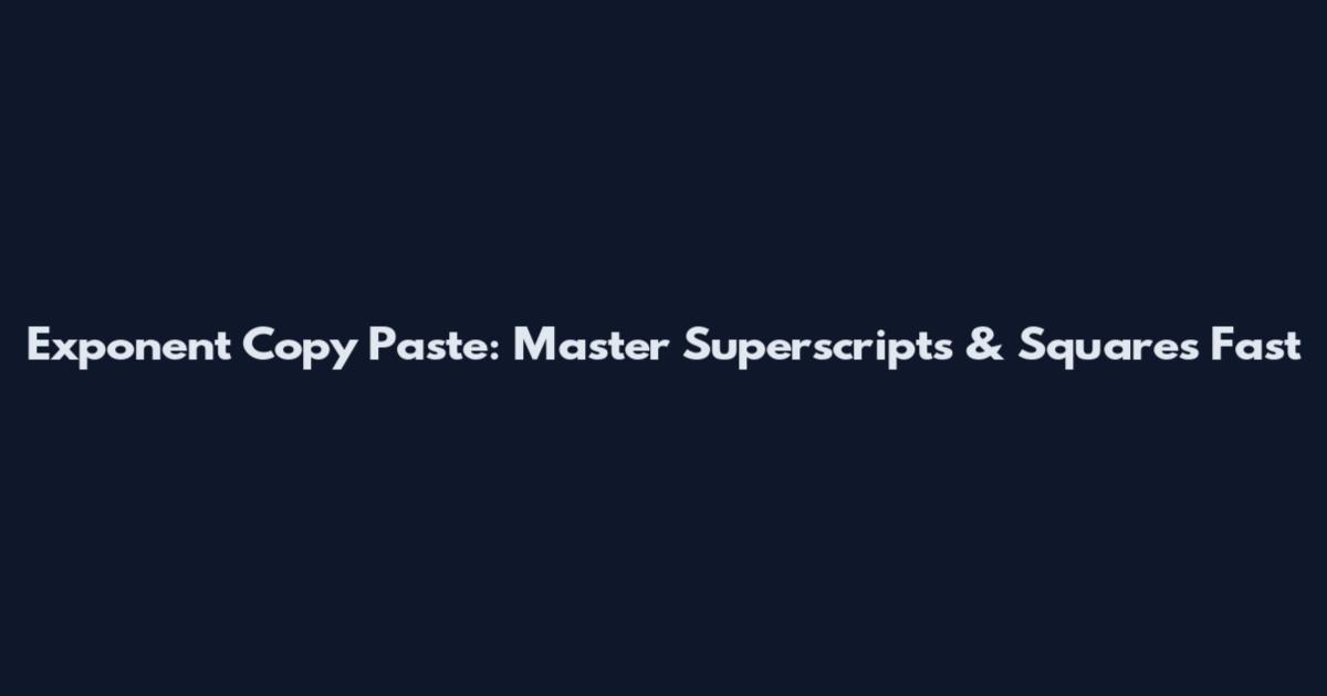 Exponent Copy Paste: Master Superscripts & Squares Fast