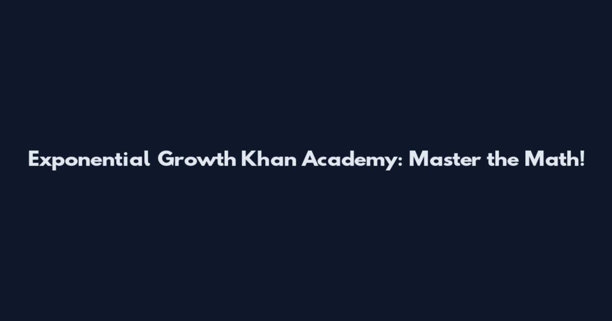 Exponential Growth Khan Academy: Master the Math!