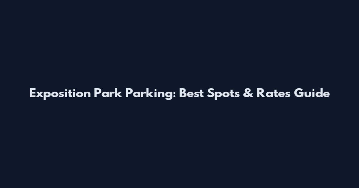 Exposition Park Parking: Best Spots & Rates Guide