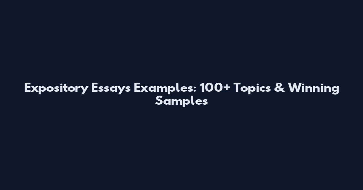 Expository Essays Examples: 100+ Topics & Winning Samples