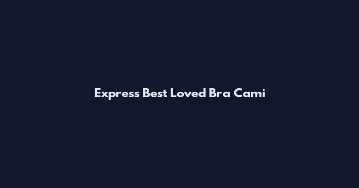 Express Best Loved Bra Cami