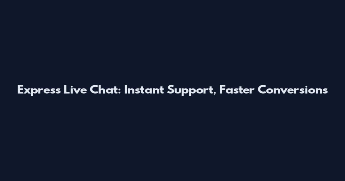 Express Live Chat: Instant Support, Faster Conversions