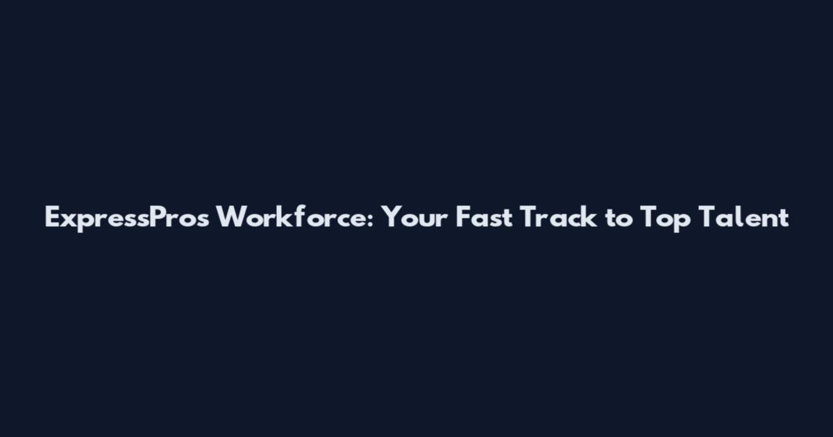 ExpressPros Workforce: Your Fast Track to Top Talent