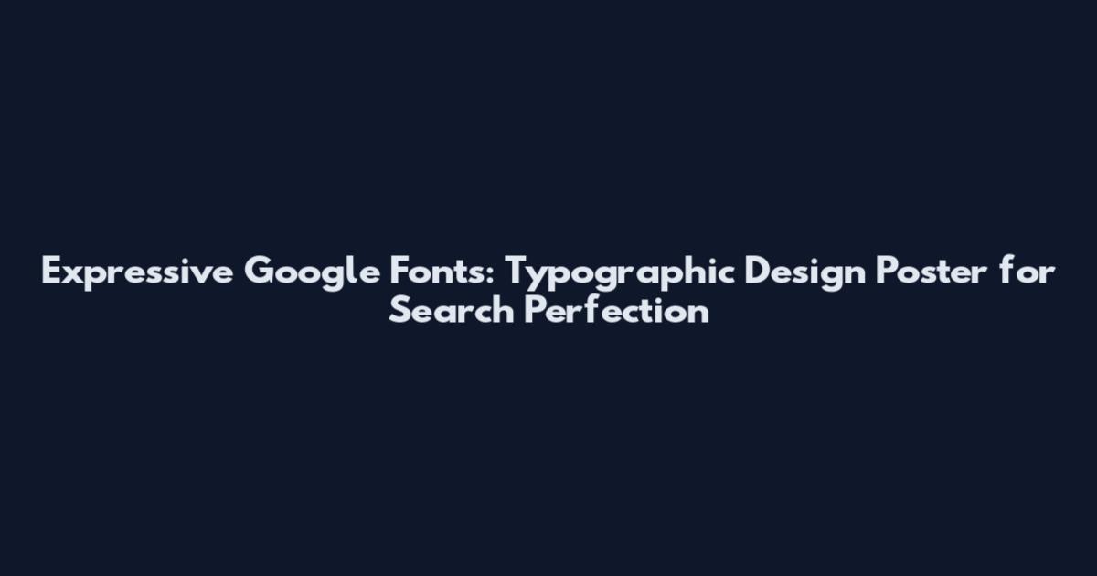 Expressive Google Fonts: Typographic Design Poster for Search Perfection