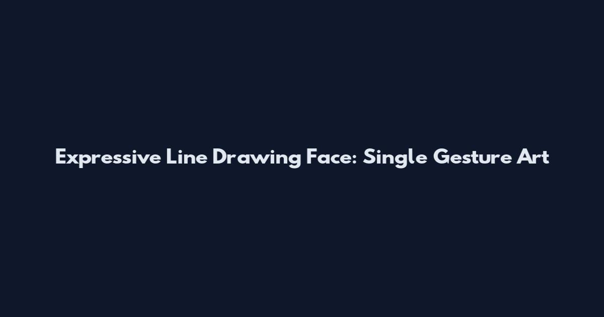 Expressive Line Drawing Face: Single Gesture Art