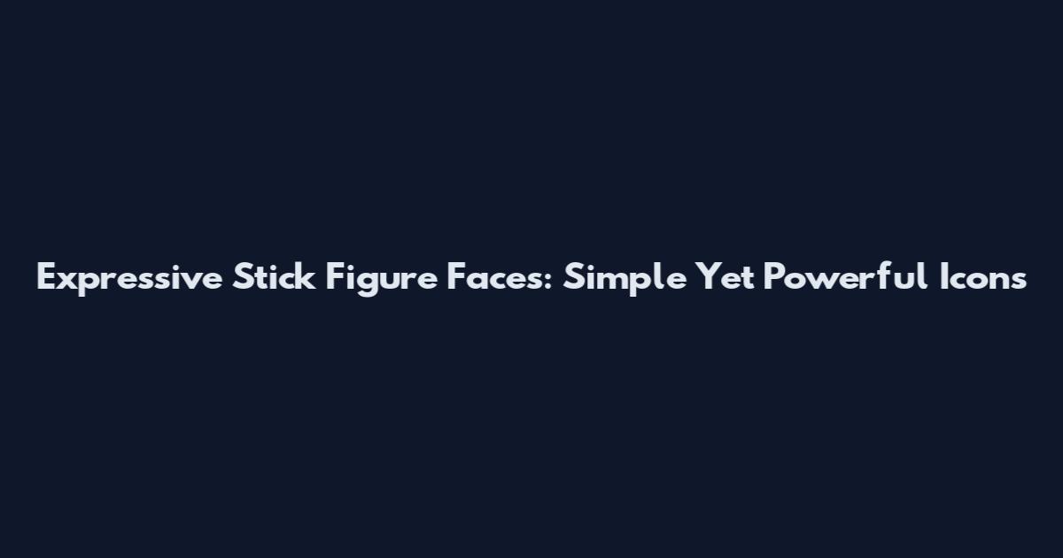 Expressive Stick Figure Faces: Simple Yet Powerful Icons