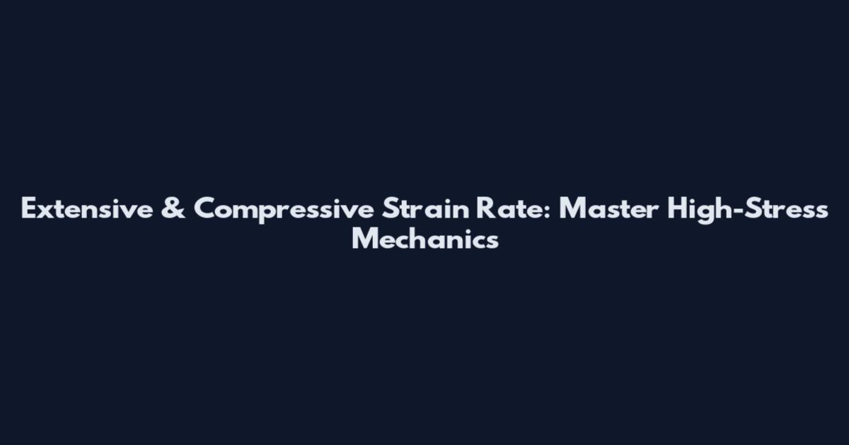 Extensive & Compressive Strain Rate: Master High-Stress Mechanics