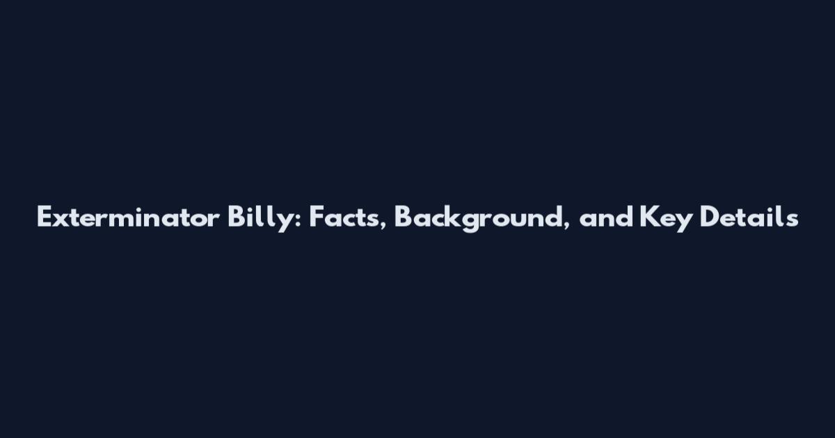 Exterminator Billy: Facts, Background, and Key Details