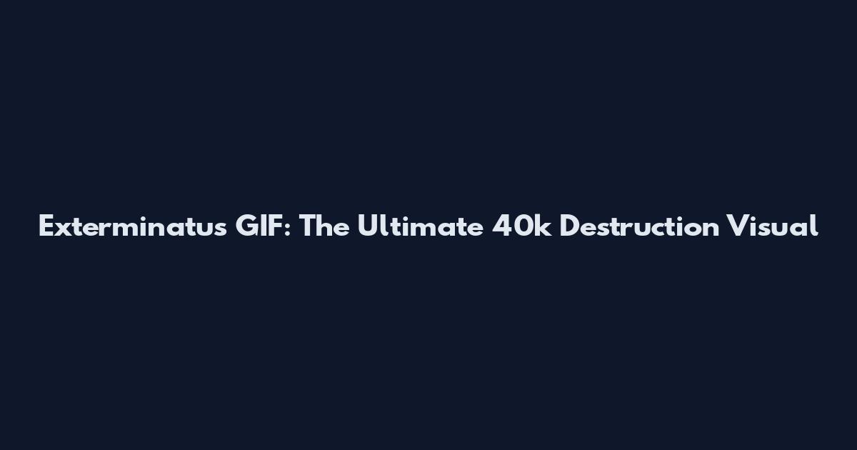 Exterminatus GIF: The Ultimate 40k Destruction Visual