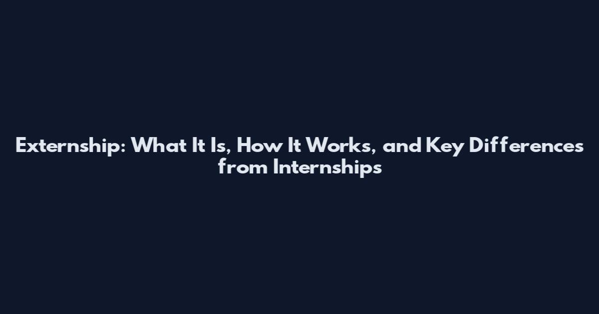 Externship: What It Is, How It Works, and Key Differences from Internships