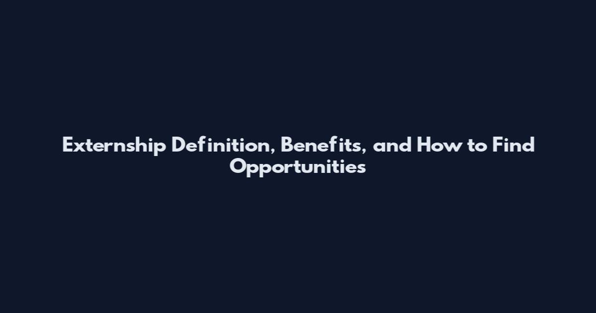 Externship Definition, Benefits, and How to Find Opportunities