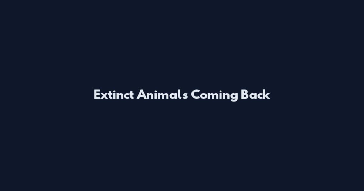 Extinct Animals Coming Back