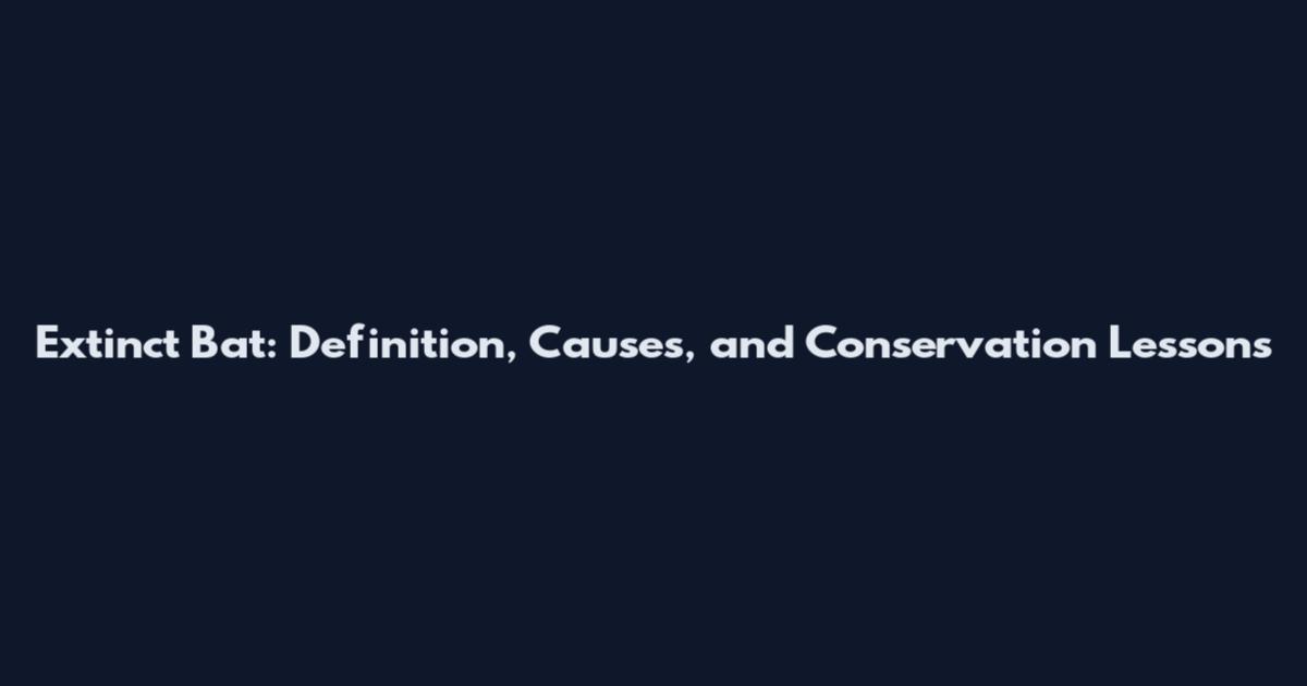 Extinct Bat: Definition, Causes, and Conservation Lessons