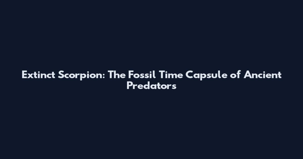 Extinct Scorpion: The Fossil Time Capsule of Ancient Predators