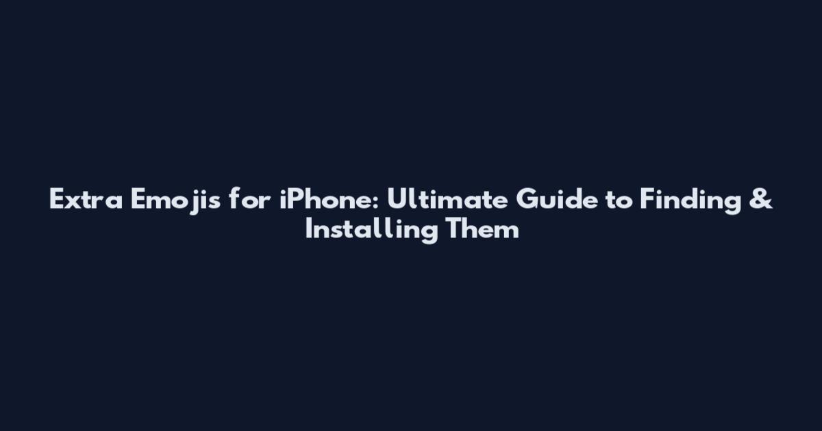 Extra Emojis for iPhone: Ultimate Guide to Finding & Installing Them