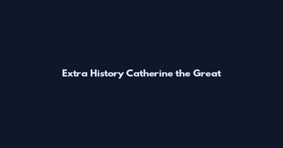Extra History Catherine the Great