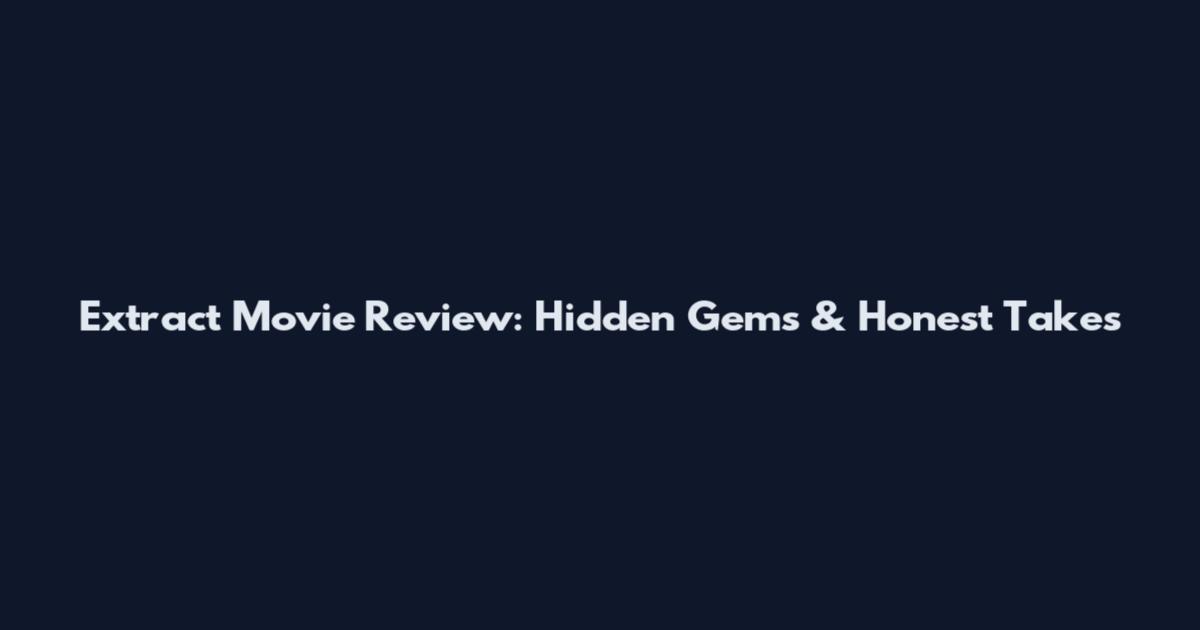 Extract Movie Review: Hidden Gems & Honest Takes