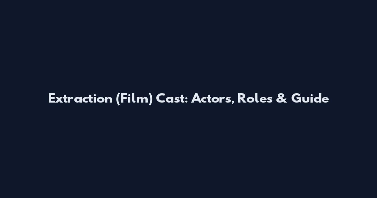 Extraction (Film) Cast: Actors, Roles & Guide