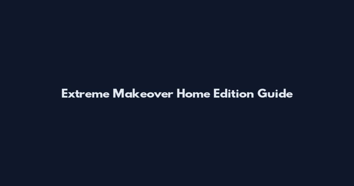 Extreme Makeover Home Edition Guide