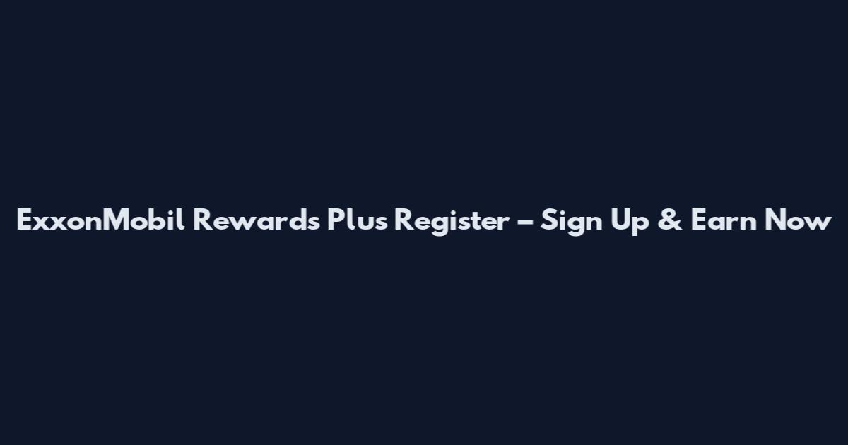 ExxonMobil Rewards Plus Register – Sign Up & Earn Now